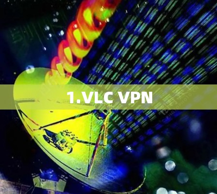 1.VLC VPN