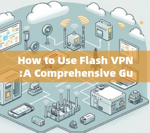 How to Use Flash VPN:A Comprehensive Guide How to Use Flash VPN:A Comprehensive Guide